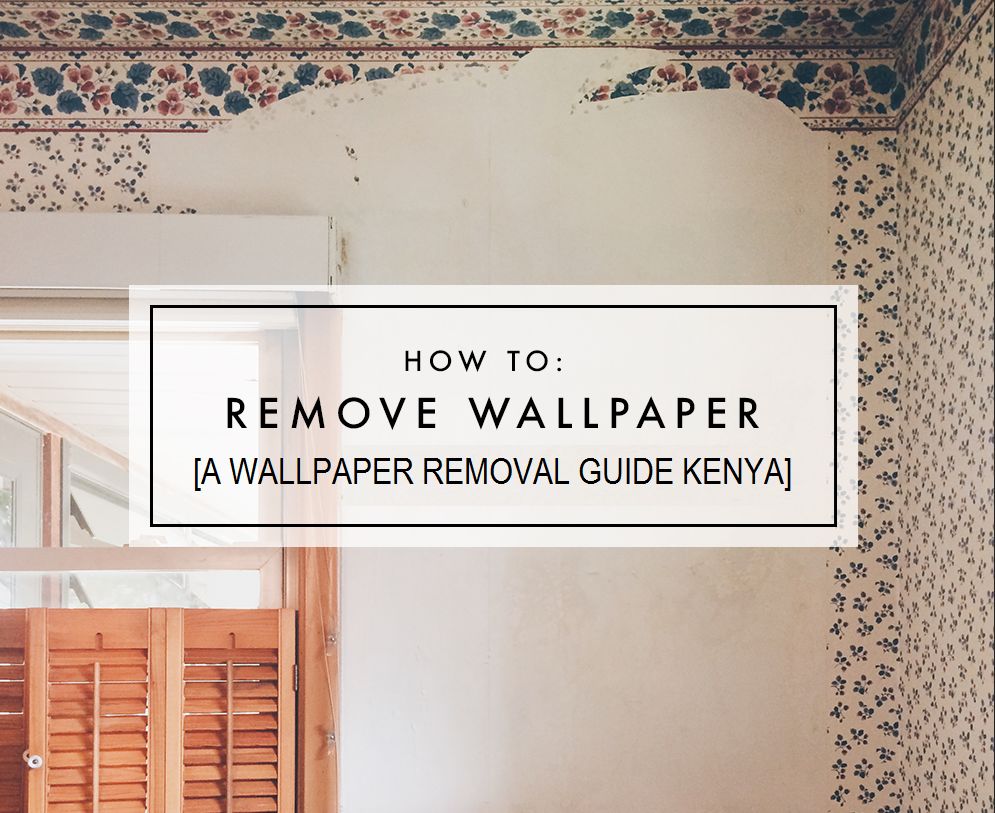 How To Remove Old Wallpaper From Wall - wallpaper Removal kenya