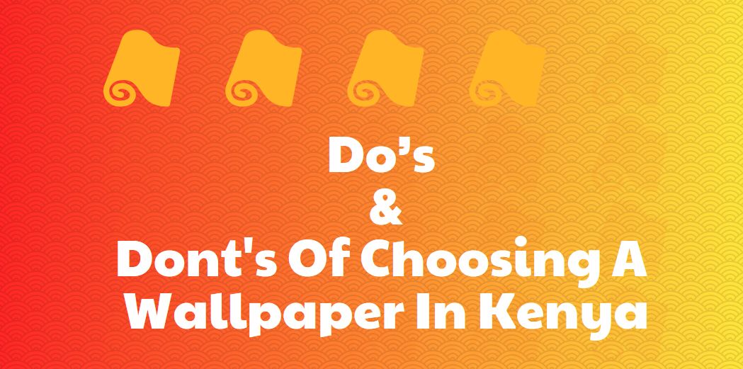 Before Choosing A Wallpaper In Kenya - Do's & Dont's To Remember